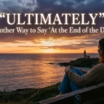 Another Way to Say At the End of the Day
