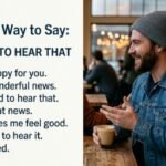 Another Way to Say I’m Glad to Hear That